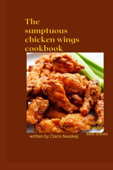 The Sumptuous Chicken Wings Cookbook : Chicken recipe