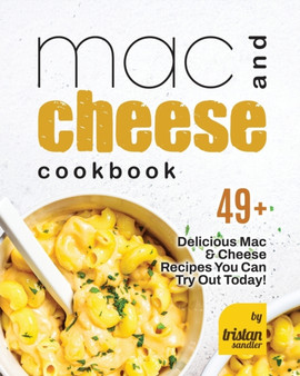 Mac and Cheese Cookbook : 49+ Delicious Mac & Cheese Recipes You Can Try Out Today!