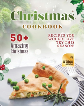 Christmas Cookbook : 50+ Amazing Christmas Recipes You Would Love Try This Season!