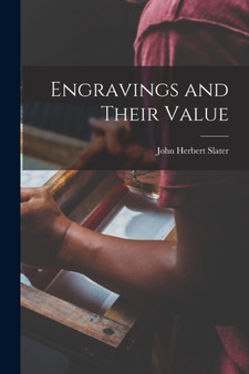 Engravings and Their Value by John Herbert Slater - Paperback