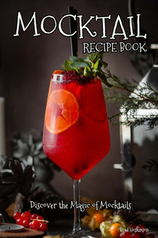 Mocktail Recipe Book : Discover the Magic of Mocktails