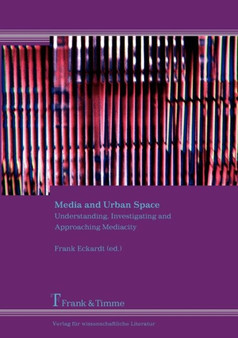 Media and Urban Space. Understanding, Investigating and Approaching Mediacity by Frank Eckardt - Paperback
