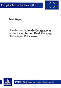 Direkte und indirekte Suggestionen in der hypnotischen Beeinflussung chronischer Schmerzen : Theoretische Ansaetze und empirische Untersuchungen by Hoppe Frank Hoppe - Paperback