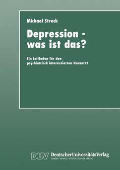 Depression - was ist das? : Ein Leitfaden fur den psychiatrisch interessierten Hausarzt by Michael Struck - Paperback