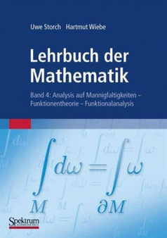 Lehrbuch der Mathematik, Band 4 : Analysis auf Mannigfaltigkeiten - Funktionentheorie - Funktionalanalysis by Uwe Storch - Hardback