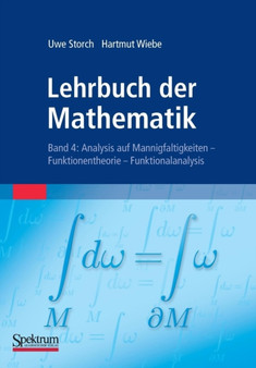 Lehrbuch der Mathematik, Band 4 : Analysis auf Mannigfaltigkeiten - Funktionentheorie - Funktionalanalysis by Uwe Storch - Paperback