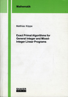 Exact Primal Algorithms for General Integer and Mixed-integer Linear Programs by Matthias Koppe - Paperback