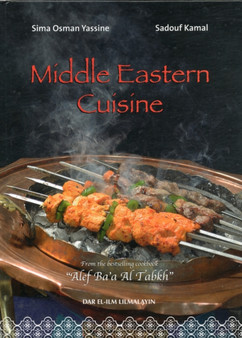 Middle Eastern Cuisine: Lebanon, Syria, Jordan, Turkey, Saudi Arabia, Egypt : From the Bestselling Cookbook "Alef Ba'a Al Tabkh"