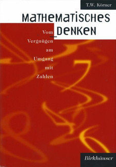 Mathematisches Denken : Vom Vergnugen am Umgang mit Zahlen by T.W. Korner - Hardback