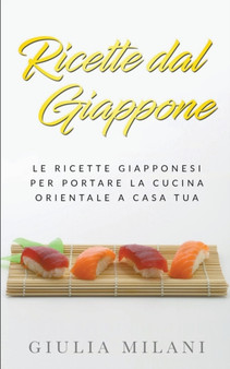 Ricette dal Giappone : Le ricette giapponesi per portare la cucina orientale a casa tua : 2