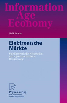 Elektronische Markte : Spieltheoretische Konzeption und agentenorientierte Realisierung by Ralf Peters - Paperback