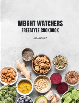 Weight Watchers Freestyle Cookbook : 75+ Delicious and Healthy Recipes for Effortless Weight Loss on the Freestyle Program