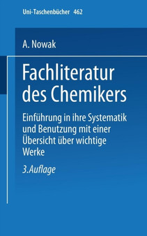 Fachliteratur des Chemikers : Einfuhrung in ihre Systematik und Benutzung mit einer UEbersicht uber wichtige Werke : 462 by A. Nowak - Paperback