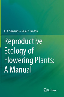 Reproductive Ecology of Flowering Plants: A Manual by K.R. Shivanna - Hardback