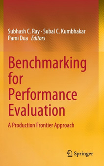 Benchmarking for Performance Evaluation : A Production Frontier Approach by Subhash C. Ray - Hardback