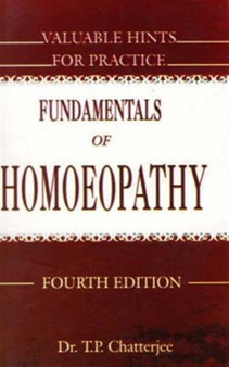 Fundamentals of Homoeopathy and Valuable Hints for Practice by Dr.Tara Pada M.A.M.Sc. Chatterjee - Paperback Fundamentals of Homoeopathy and Valuable Hints for Practice by Dr.Tara Pada M.A.M.Sc. Chatterjee - Paperback