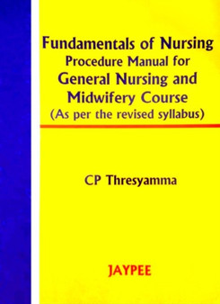 Fundamentals of Nursing : Procedure Manual for General Nursing & Midwifery Course by C.P. Thresyamma - Paperback