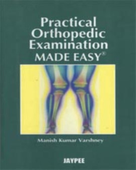 Practical Orthopedic Examination Made Easy by Manish Kumar Varshney - Paperback