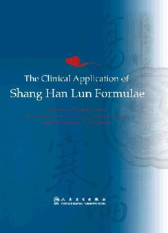 The Clinical Application of Shang Han Lun Formulae by Chen Rui-chun - Paperback