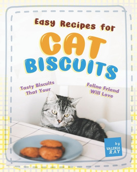 Easy Recipes for Cat Biscuits : Tasty Biscuits That Your Feline Friend Will Love
