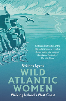 Wild Atlantic Women : Walking Ireland's West Coast by Grainne Lyons - Paperback