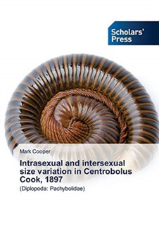 Intrasexual and intersexual size variation in Centrobolus Cook, 1897 by Mark Cooper - Paperback