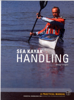 Sea Kayak Handling : A Practical Manual, Essential Knowledge for Beginner and Intermediate Paddlers by Doug Cooper - Paperback