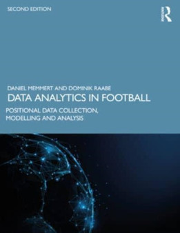 Data Analytics in Football : Positional Data Collection, Modelling and Analysis by Daniel Memmert - Paperback