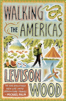 Walking the Americas : ???A wildly entertaining account of his epic journey' Daily Mail by Levison Wood - Paperback
