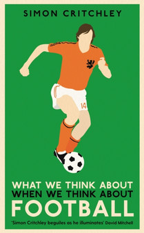 What We Think About When We Think About Football by Simon Critchley - Paperback