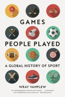 Games People Played : A Global History of Sport by Wray Vamplew - Paperback
