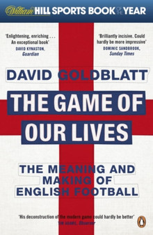 The Game of Our Lives : The Meaning and Making of English Football by David Goldblatt - Paperback