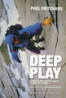 Deep Play : Climbing the world's most dangerous routes by Paul Pritchard - Paperback