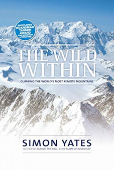The Wild Within : Climbing the world's most remote mountains by Simon Yates - Paperback