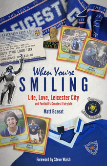 When You're Smiling : Life, Love, Leicester City and Football's Greatest Fairytale by Matt Bozeat - Hardback