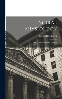 Moral Physiology; or, A Brief and Plain Treatise by Robert Dale Owen - Hardback