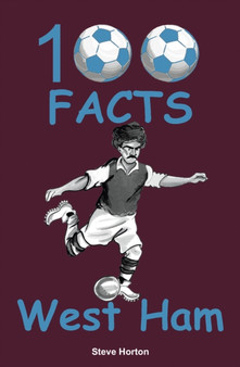 100 Facts - West Ham by Steve Horton - Paperback