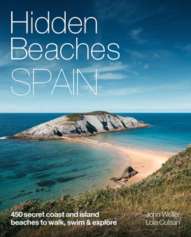 Hidden Beaches Spain : 450 secret coast and island beaches to walk, swim & explore by Lola Culsan - Paperback