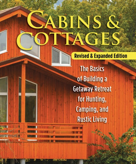 Cabins & Cottages, Revised & Expanded Edition : The Basics of Building a Getaway Retreat for Hunting, Camping, and Rustic Living by Skills Institute Press - Paperback