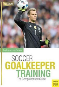 Soccer Goalkeeping Training : The Comprehensive Guide by Tony Englund - Paperback