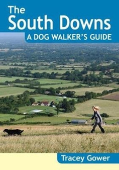 The South Downs A Dog Walker's Guide (20 Dog Walks) by Tracey Gower - Paperback