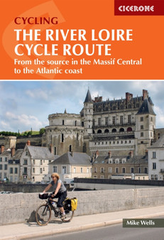 The River Loire Cycle Route : From the source in the Massif Central to the Atlantic coast by Mike Wells - Paperback
