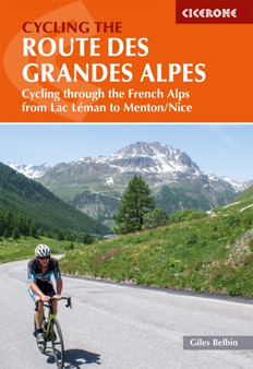 Cycling the Route des Grandes Alpes : Cycling through the French Alps from Lac Leman to Menton/Nice by Giles Belbin - Paperback