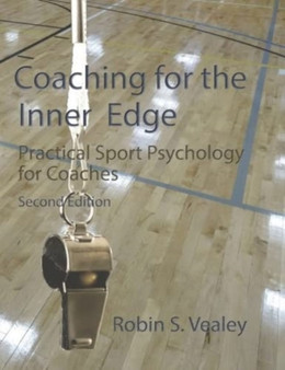 Coaching for the Inner Edge : Practical Sport Psychology for Coaches by Robin S Vealey - Paperback