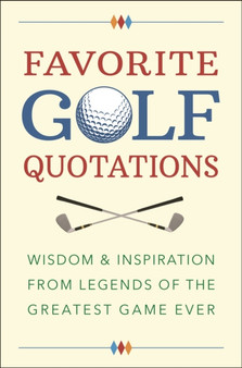 Favorite Golf Quotations : Wisdom & Inspiration from Legends of the Greatest Game Ever by Jackie Corley - Hardback