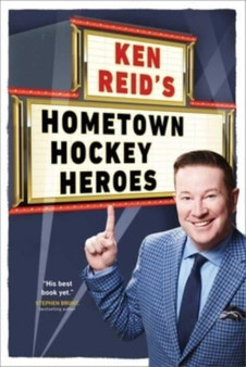 Ken Reid's Hometown Hockey Heroes by Ken Reid - Paperback