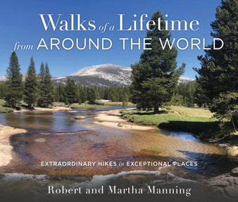 Walks of a Lifetime from Around the World : Extraordinary Hikes in Exceptional Places by Robert Manning - Paperback