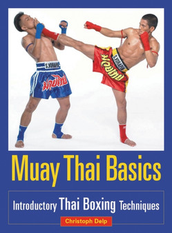 Muay Thai Basics : Introductory Thai Boxing Techniques by Christoph Delp - Paperback