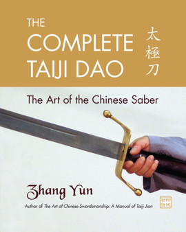 The Complete Taiji Dao : The Art of the Chinese Saber by Yun Zhang - Paperback