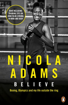 Believe : Boxing, Olympics and my life outside the ring by Nicola Adams - Paperback